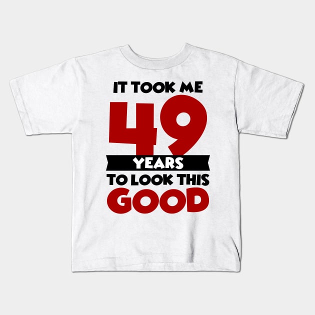 It took me 49 years to look this good Kids T-Shirt by colorsplash